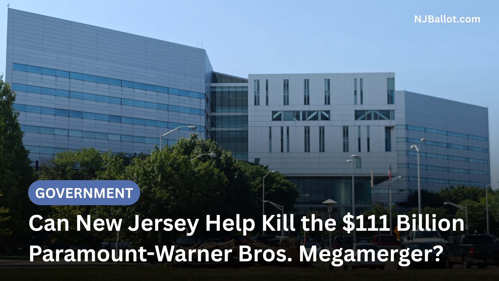 Can New Jersey Help Kill the $111 Billion Paramount-Warner Bros. Megamerger?